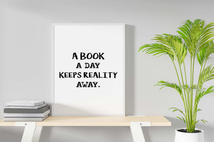A Book A Day Keeps Reality Away Funny Inspirational Positive Quote Poster Wall