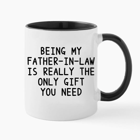 Being My Father In Law Is Really The Only You Need - White Coffee | Ceramic Coffee Mug | Father's Day Gift | Stylish Printed Design | Tea & Coffee Cup | 11oz | Black Two-Tone Design