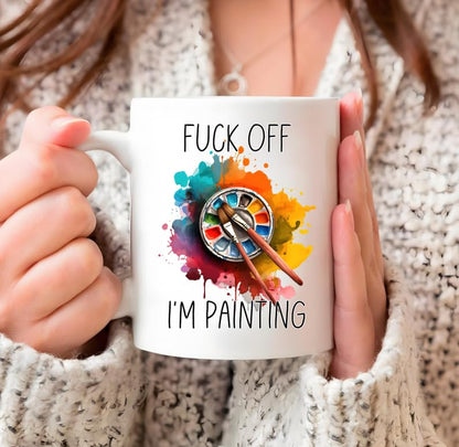 Funny Sayings Fuck Off I m Painting Drinking | Ceramic Coffee Mug | 11 OZ