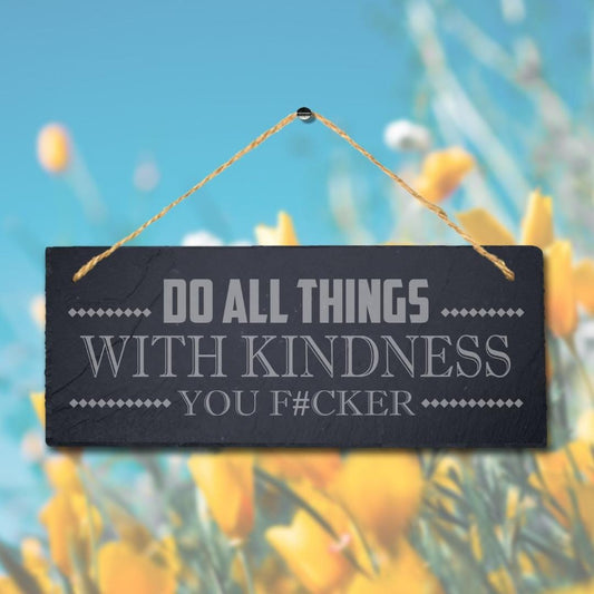 Do Things With Kindness Laser Engraved Hanging Slate Humorous Witty Plaque Sign