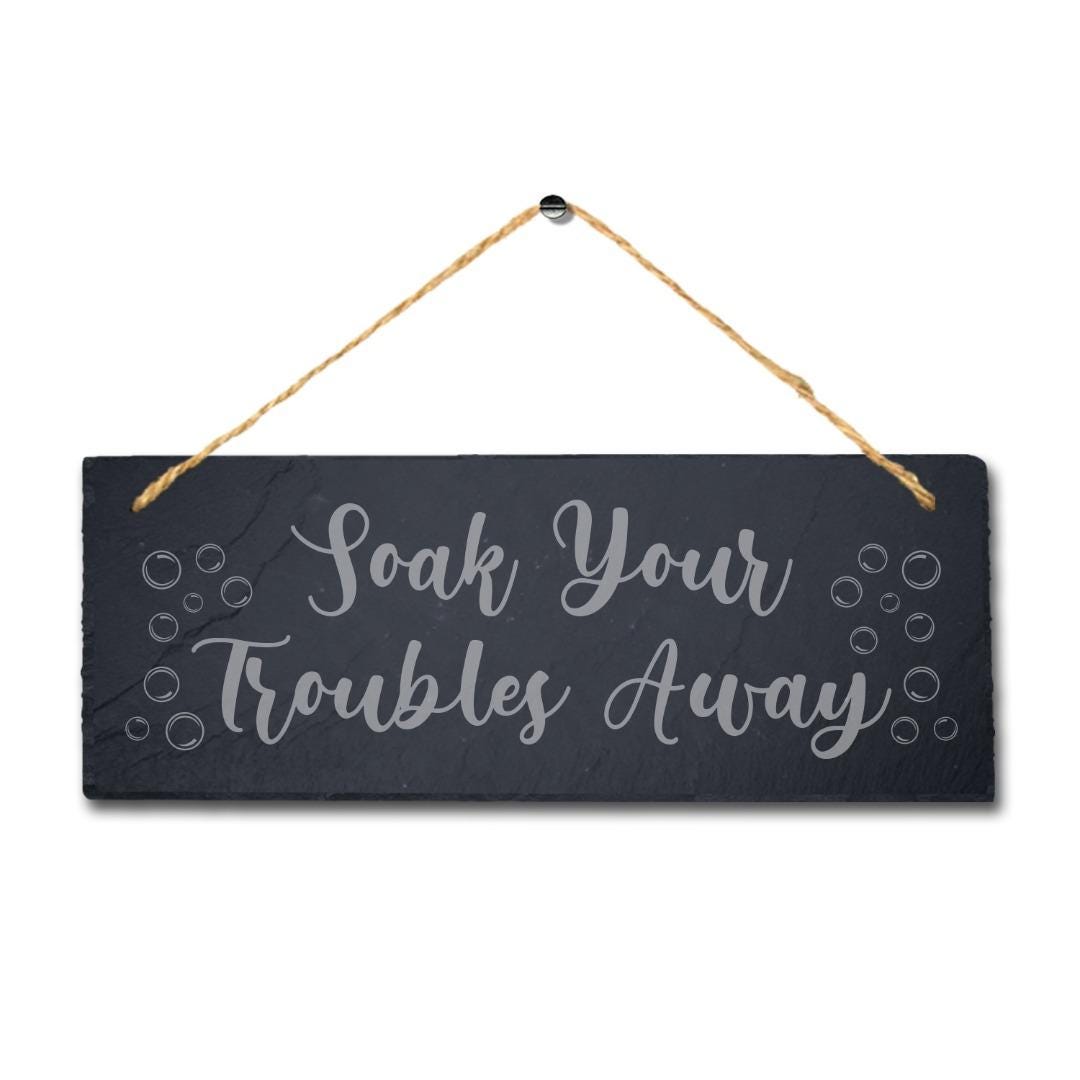 Soak Troubles Hanging Slate Sign Engraved Plaque Restroom Washroom Home Gift
