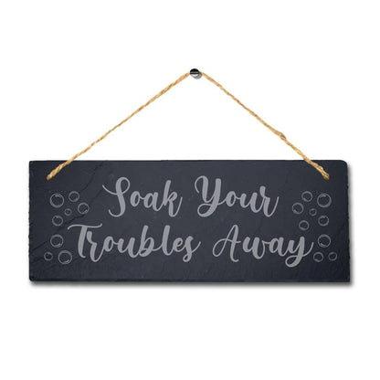 Soak Troubles Hanging Slate Sign Engraved Plaque Restroom Washroom Home Gift