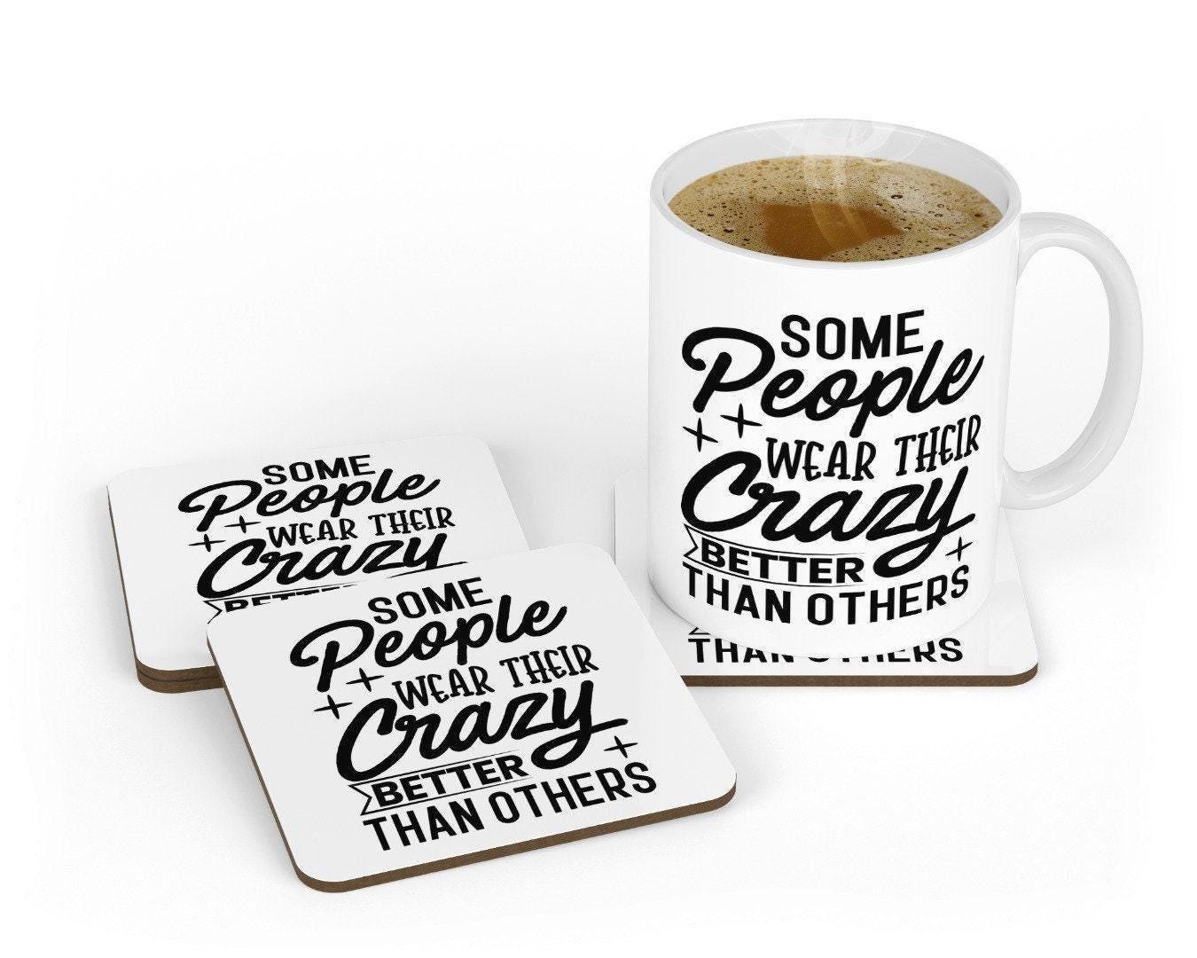 Some People Wear Their Crazy Better Than Other Funny Novelty Mug & Coaster Coffee Tea Cup Gift