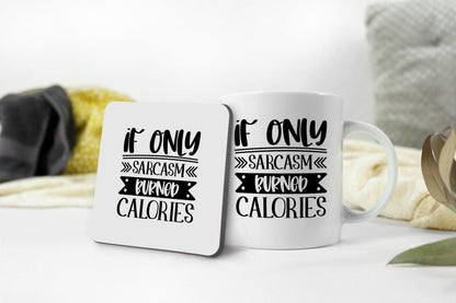 If Only Sarcasm Burned Calories - Funny Ceramic Novelty Mug & Coaster Coffee Tea Cup Gift