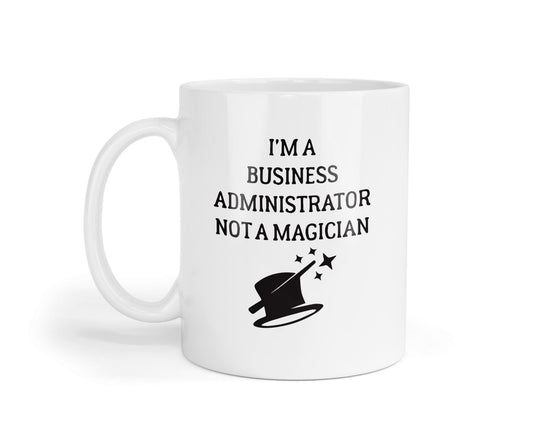 Funny Business Administrator Mug: Novelty Coffee Cup, Sarcastic Office Gift