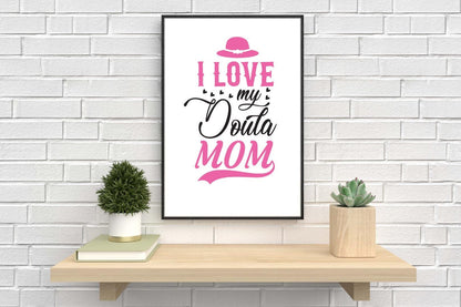 I Love My Doula Mom Mothers Day Inspirational Love Mum Grandma Poster Wall Art