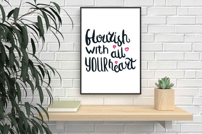 Flourish With All Your Heart Inspirational Love Positive Poster Wall