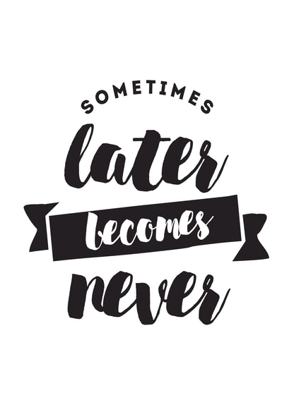 Sometimes Later Becomes Never Inspirational Picture Poster Print Wall