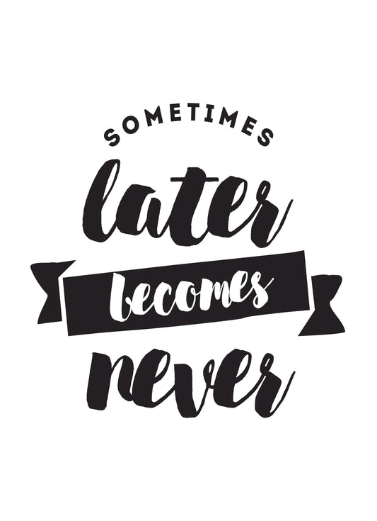 Sometimes Later Becomes Never Inspirational Picture Poster Print Wall