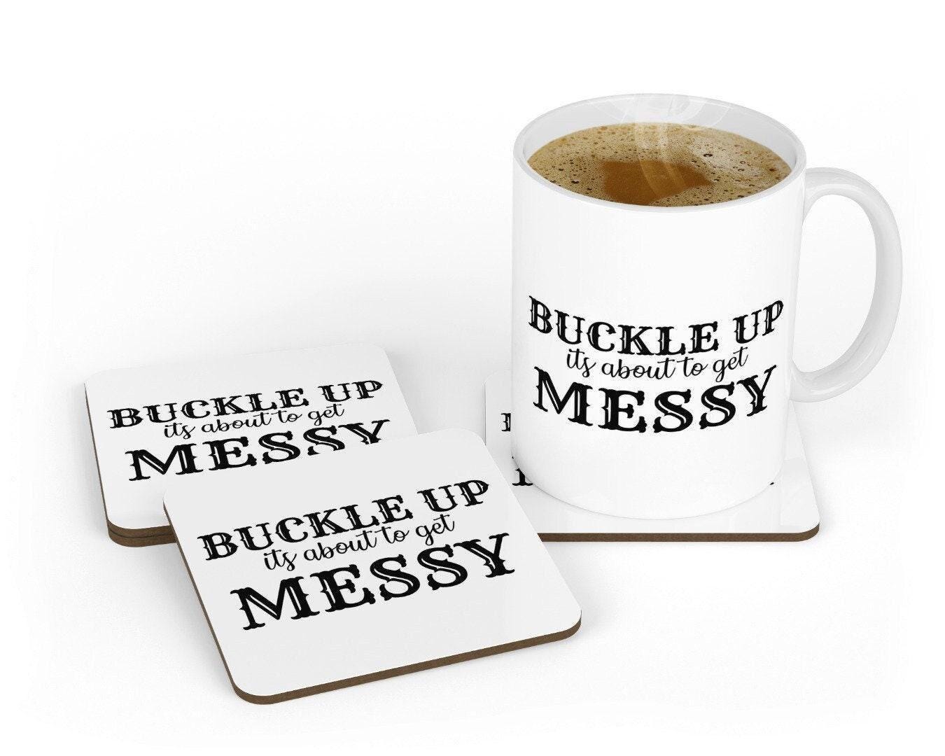 Buckle Up Its About To Get Messy Ceramic Novelty Mug & Coaster Coffee Tea Cup Office Gift