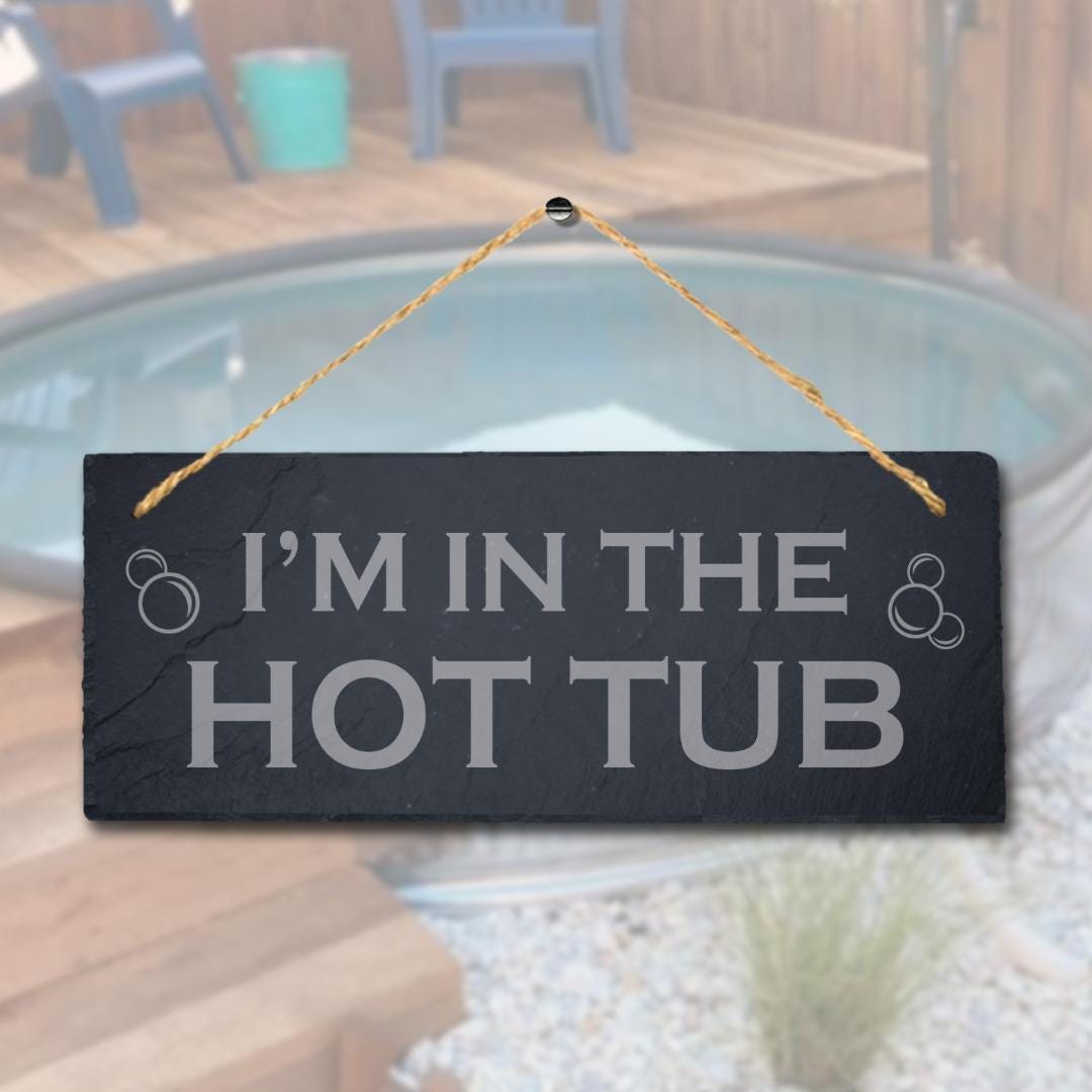 I Am In The Hot Tub Engraved Hanging Slate Pool Decor Ideal Gift Plaque Sign
