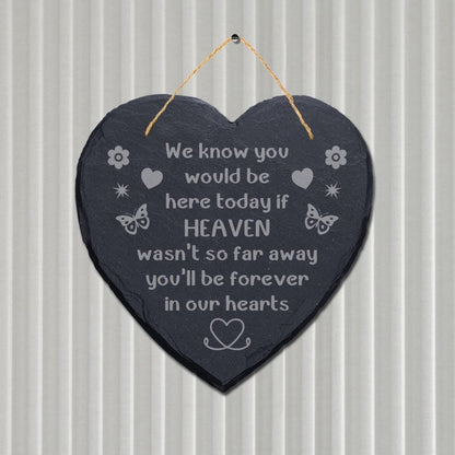 We Know You Would Be Here Today Engraved Hanging Memorial Heart Shape Slate Sign