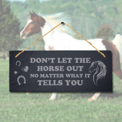 Dont Let The Horse Out No Matter Laser Engraved Hanging Slate Horse Plaque Sign