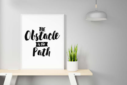 The Obstacle In The Path Inspirational Positive Quote Art Poster Wall