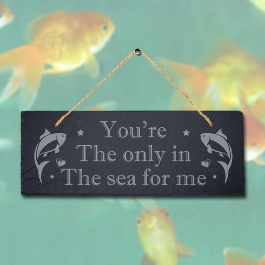 You Are The Only In The Sea Laser Engraved Hanging Slate Fishing Ocean Plaque Sign