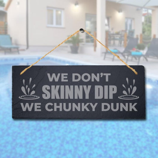 We Dont Skinny Dips We Chunky Dunk Engraved Hanging Slate Pool Pond Plaque Sign