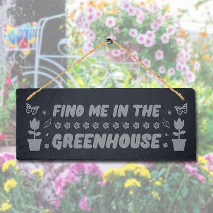 Find Me In The Greenhouse Laser Engraved Hanging Slate Garden Decor Plaque Sign