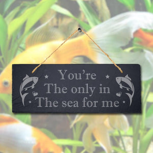 You Are The Only In The Sea Laser Engraved Hanging Slate Fishing Ocean Plaque Sign