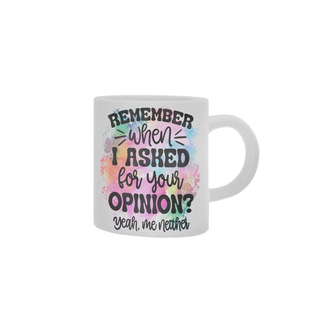 Remember Sarcastic Mug And Coaster Gift Set When I Asked For Your Opinion Gifts
