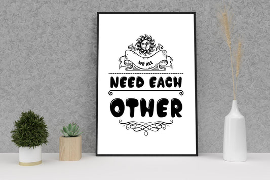 We Need Each Other Motivational Inspirational Love Postive Quote Poster Wall