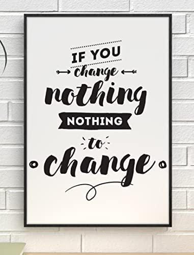 If You Change Nothing Inspirational Positive Quote Picture Poster Print Wall