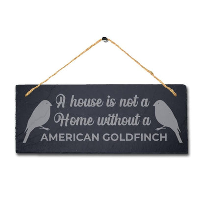 House Not Home Without American Goldfinch Laser Engraved Hanging Slate Bird Sign