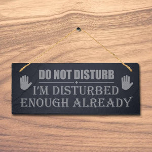 Do Not Disturb Im Disturbed Enough Laser Engraved Hanging Slate Plaque Sign