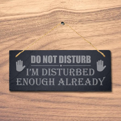 Do Not Disturb Im Disturbed Enough Laser Engraved Hanging Slate Plaque Sign