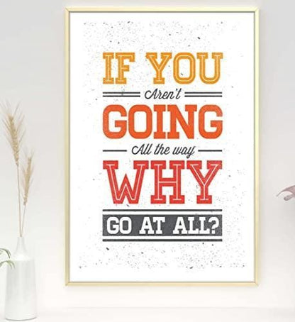 If You Arent Going Inspirational Positive Quote Poster Print Wall