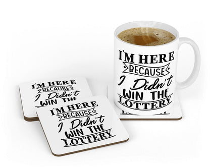 Im Here Because I Didnt Win The Lottery Novelty Mug & Coaster Coffee Tea Cup Home Funny Office Workspace Gift