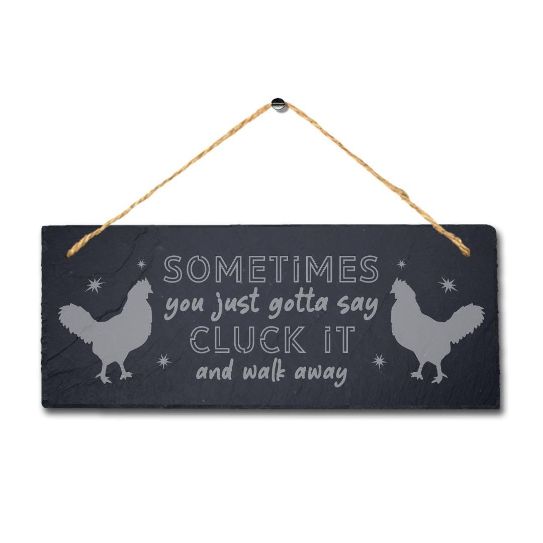 Sometimes You Just Say Cluck And Walk Away Hanging Slate Hen Plaque Chicken Sign