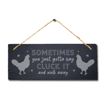 Sometimes You Just Say Cluck And Walk Away Hanging Slate Hen Plaque Chicken Sign