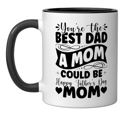 You're Best Dad A Mom Could Be Happy Single Mom | Ceramic Coffee Mug | Father's Day Gift | Stylish Printed Design | Tea & Coffee Cup | 11oz | Black Two-Tone Design