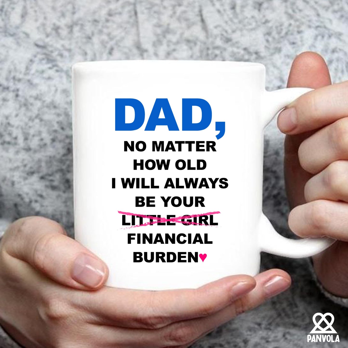 Dad No Matter How Old I Will Always Be Your Financial Burden Father's Day Dad from Daughter for Father White | Ceramic Coffee Mug | Father's Day Gift | Stylish Printed Design | Tea & Coffee Cup | 11oz