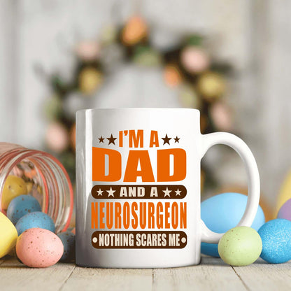 I'm A Dad and A Neurosurgeon Nothing Scares Me | Ceramic Coffee Mug | Father's Day Gift | Stylish Printed Design | Tea & Coffee Cup | 11oz