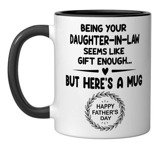 Being Your Daughter In Law Seems Like.. Enough | Ceramic Coffee Mug | Father's Day Gift | Stylish Printed Design | Tea & Coffee Cup | 11oz | Black Two-Tone Design