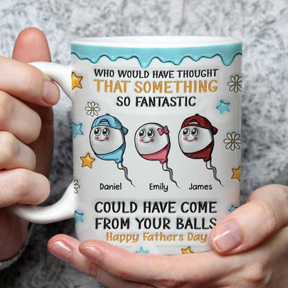 Who Would Have Thought That Something So Fantastic Could Have Come From Your Balls | Ceramic Coffee Mug | Father's Day Gift | Stylish Printed Design | Tea & Coffee Cup | 11oz | Black Two-Tone Design