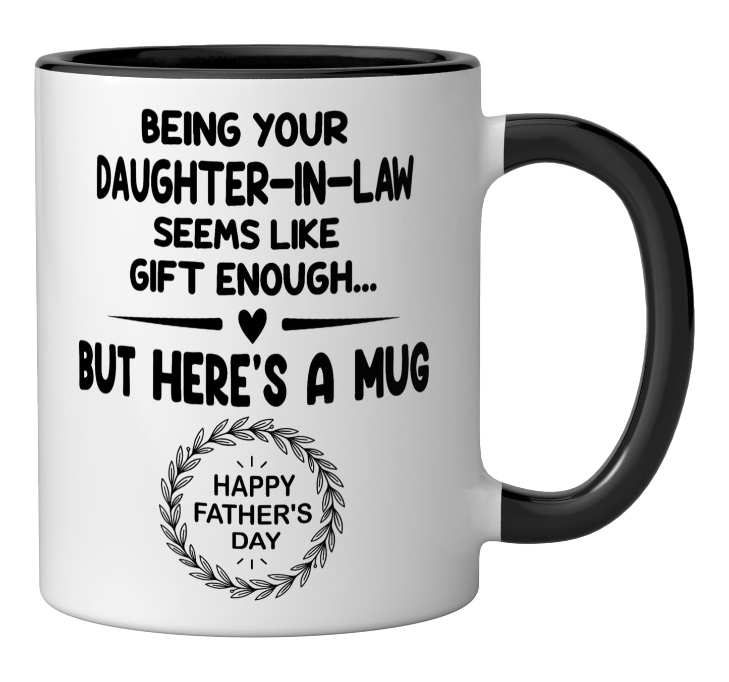 Being Your Daughter In Law Seems Like.. Enough | Ceramic Coffee Mug | Father's Day Gift | Stylish Printed Design | Tea & Coffee Cup | 11oz | Black Two-Tone Design