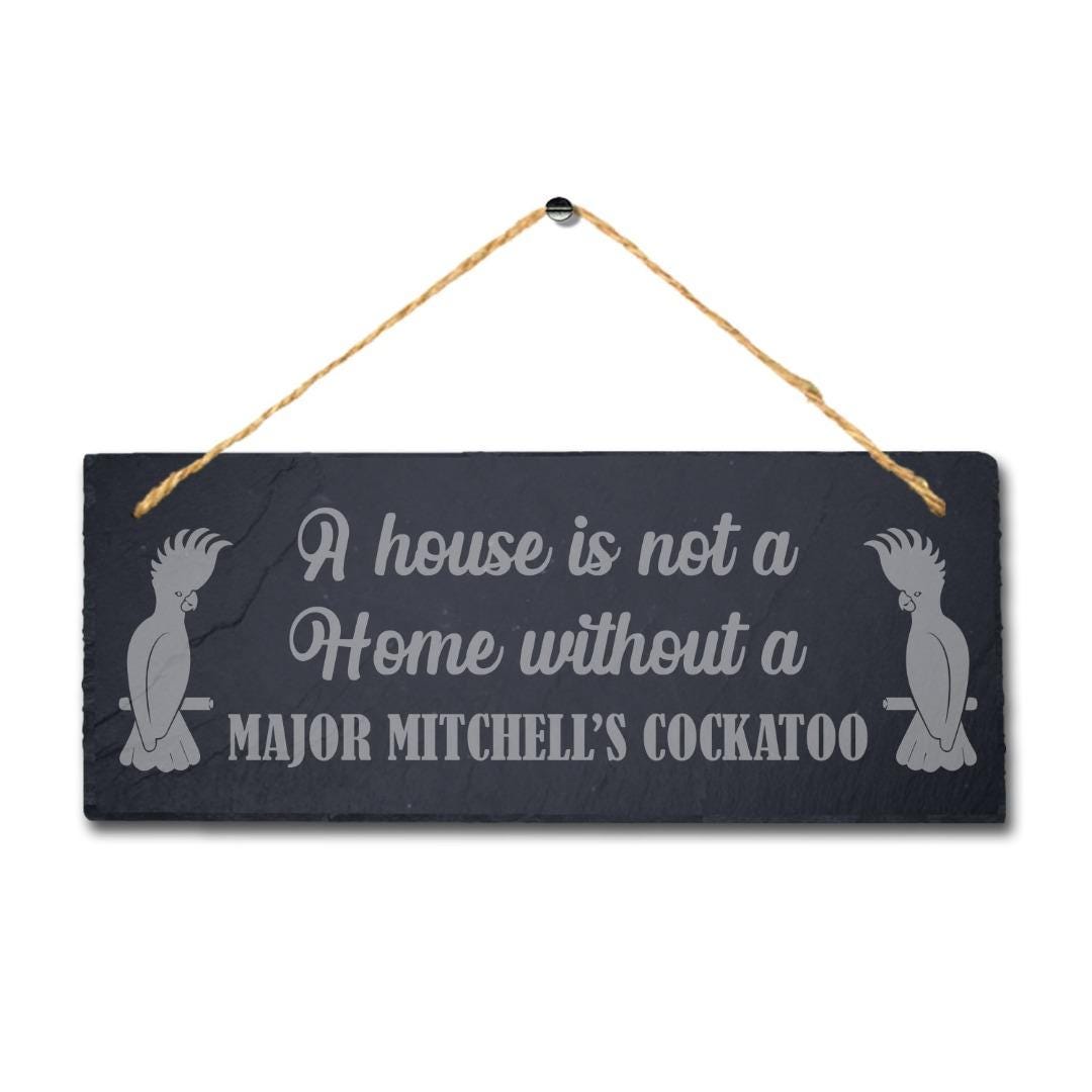 House Not Home Without Major Mitchel Cockatoo Engraved Hanging Slate Bird Sign