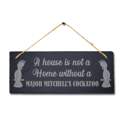 House Not Home Without Major Mitchel Cockatoo Engraved Hanging Slate Bird Sign