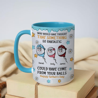 Who Would Have Thought That Something So Fantastic Could Have Come From Your Balls | Ceramic Coffee Mug | Father's Day Gift | Stylish Printed Design | Tea & Coffee Cup | 11oz | Black Two-Tone Design
