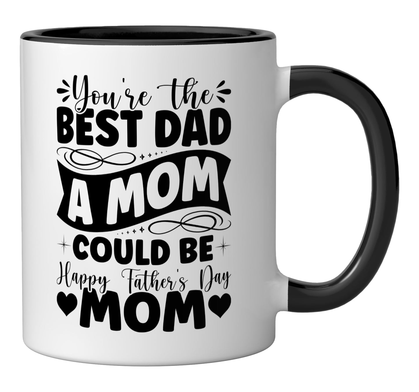 You're Best Dad A Mom Could Be Happy Single Mom | Ceramic Coffee Mug | Father's Day Gift | Stylish Printed Design | Tea & Coffee Cup | 11oz | Black Two-Tone Design