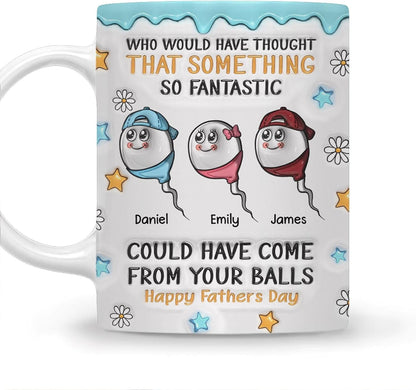 Who Would Have Thought That Something So Fantastic Could Have Come From Your Balls | Ceramic Coffee Mug | Father's Day Gift | Stylish Printed Design | Tea & Coffee Cup | 11oz | Black Two-Tone Design