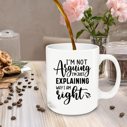I'm Not Arguing I'm Just Explaining Why I Am Right 12oz | Ceramic Coffee Mug | Father's Day Gift | Stylish Printed Design | Tea & Coffee Cup | 11oz