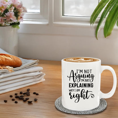 I'm Not Arguing I'm Just Explaining Why I Am Right 12oz | Ceramic Coffee Mug | Father's Day Gift | Stylish Printed Design | Tea & Coffee Cup | 11oz
