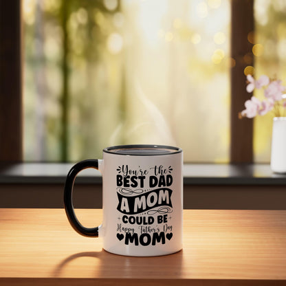 You're Best Dad A Mom Could Be Happy Single Mom | Ceramic Coffee Mug | Father's Day Gift | Stylish Printed Design | Tea & Coffee Cup | 11oz | Black Two-Tone Design