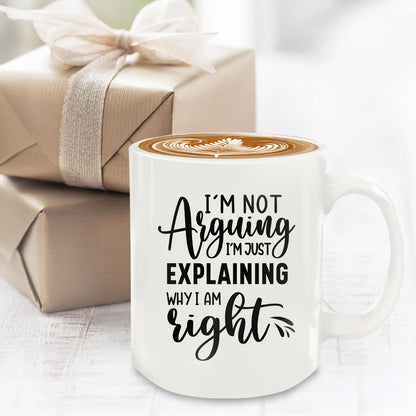 I'm Not Arguing I'm Just Explaining Why I Am Right 12oz | Ceramic Coffee Mug | Father's Day Gift | Stylish Printed Design | Tea & Coffee Cup | 11oz