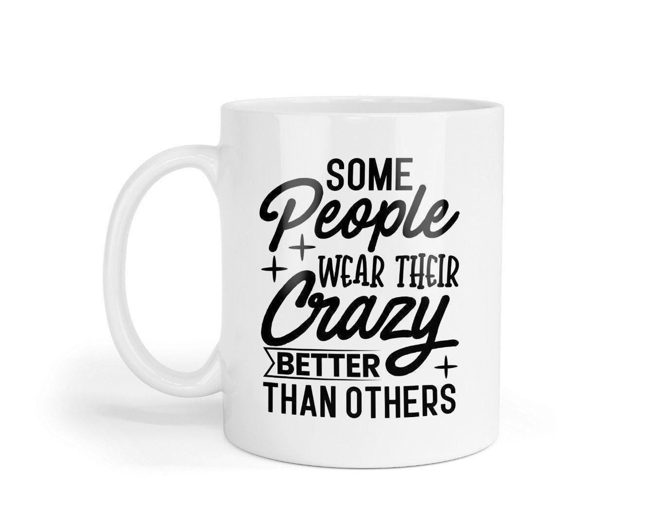 Some People Wear Their Crazy Better Than Other Funny Novelty Mug & Coaster Coffee Tea Cup Gift