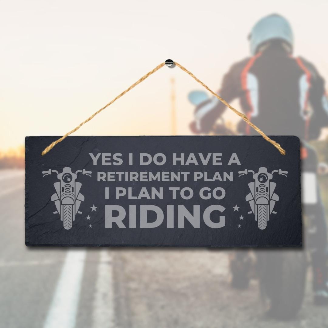 Yes I Have Retirement Plans Laser Engraved Hanging Slate Motorbikes Plaque Sign
