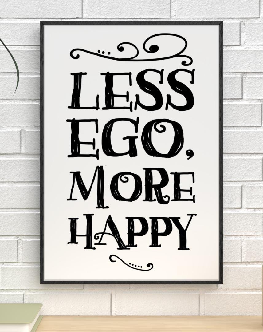 Less Ego More Happy Motivational Inspirational Love Positive Quote Poster Wall